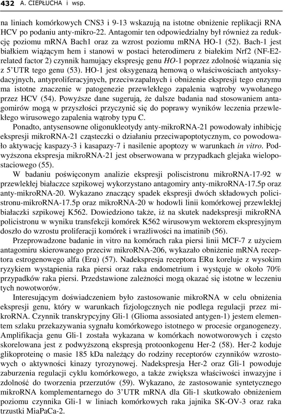 Bach-1 jest białkiem wiąŝącym hem i stanowi w postaci heterodimeru z białekim Nrf2 (NF-E2- related factor 2) czynnik hamujący ekspresję genu HO-1 poprzez zdolność wiązania się z 5 UTR tego genu (53).