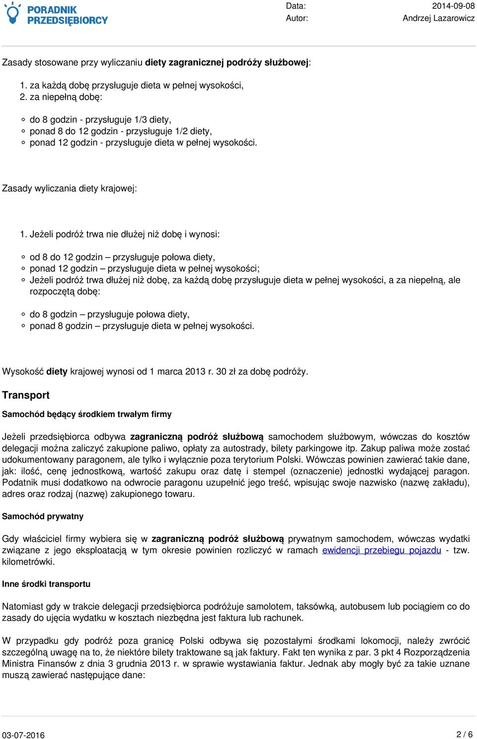 Jeżeli podróż trwa nie dłużej niż dobę i wynosi: od 8 do 12 godzin przysługuje połowa diety, ponad 12 godzin przysługuje dieta w pełnej wysokości; Jeżeli podróż trwa dłużej niż dobę, za każdą dobę