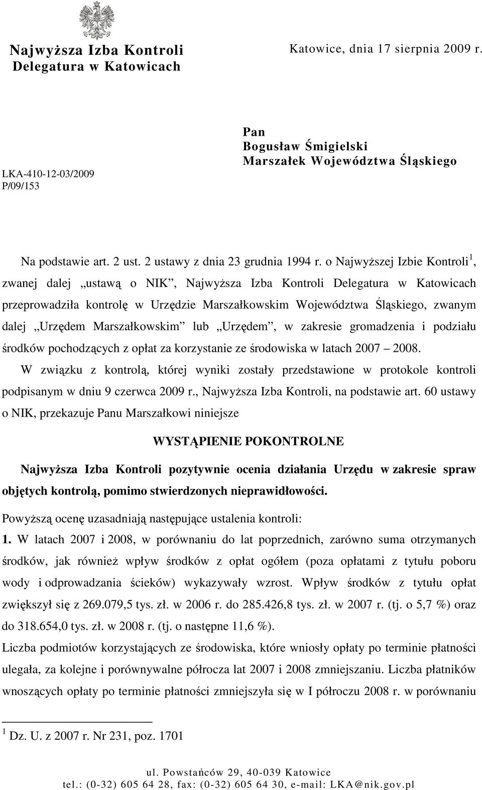 o NajwyŜszej Izbie Kontroli 1, zwanej dalej ustawą o NIK, NajwyŜsza Izba Kontroli Delegatura w Katowicach przeprowadziła kontrolę w Urzędzie Marszałkowskim Województwa Śląskiego, zwanym dalej Urzędem