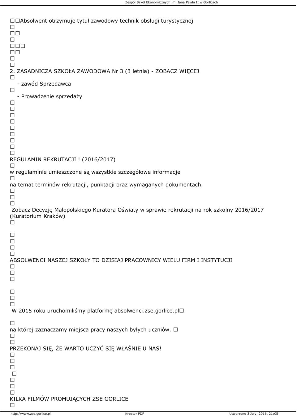 (2016/2017) w regulaminie umieszczone są wszystkie szczegółowe informacje na temat terminów rekrutacji, punktacji oraz wymaganych dokumentach.