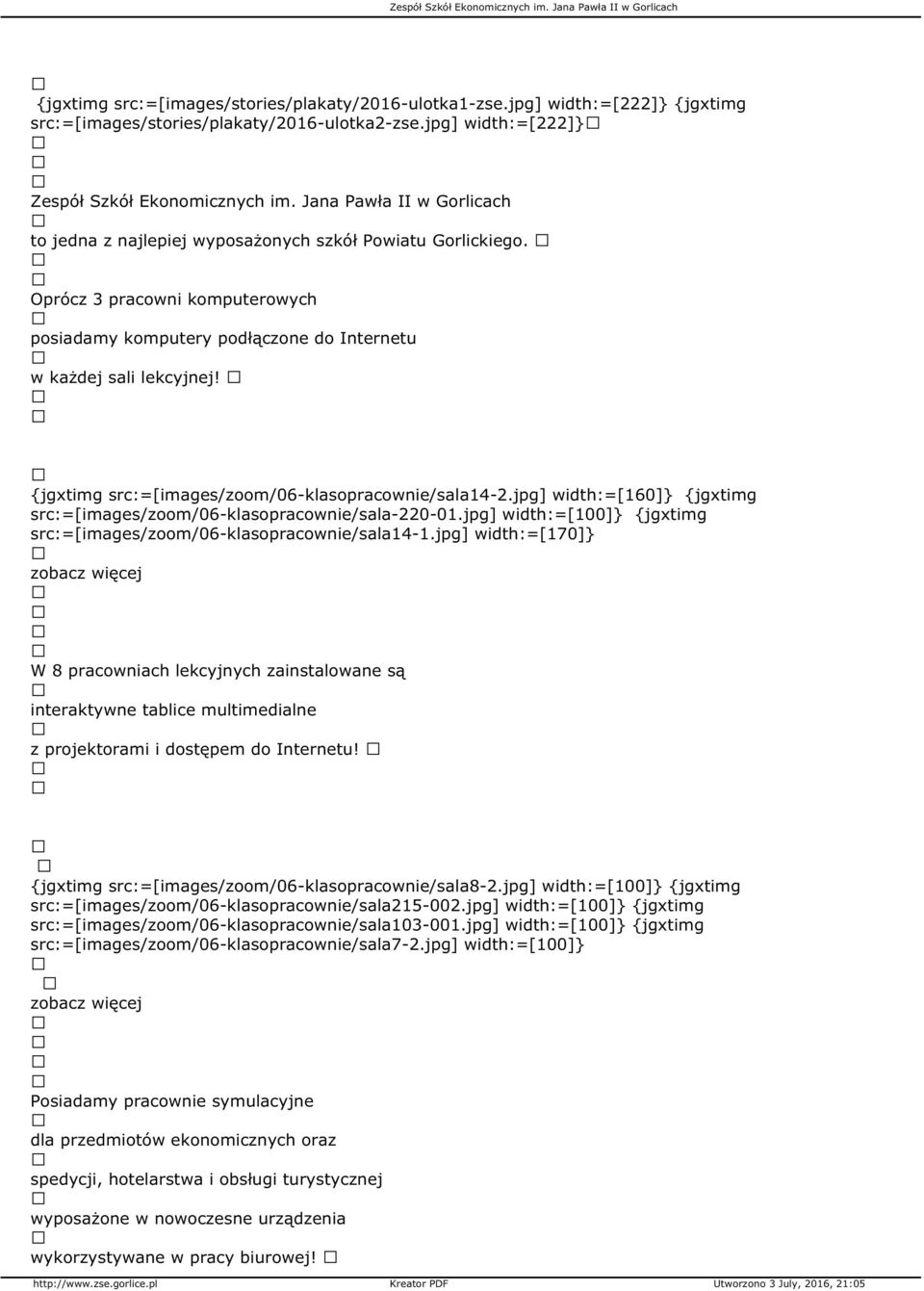 {jgxtimg src:=[images/zoom/06-klasopracownie/sala14-2.jpg] width:=[160]} {jgxtimg src:=[images/zoom/06-klasopracownie/sala-220-01.