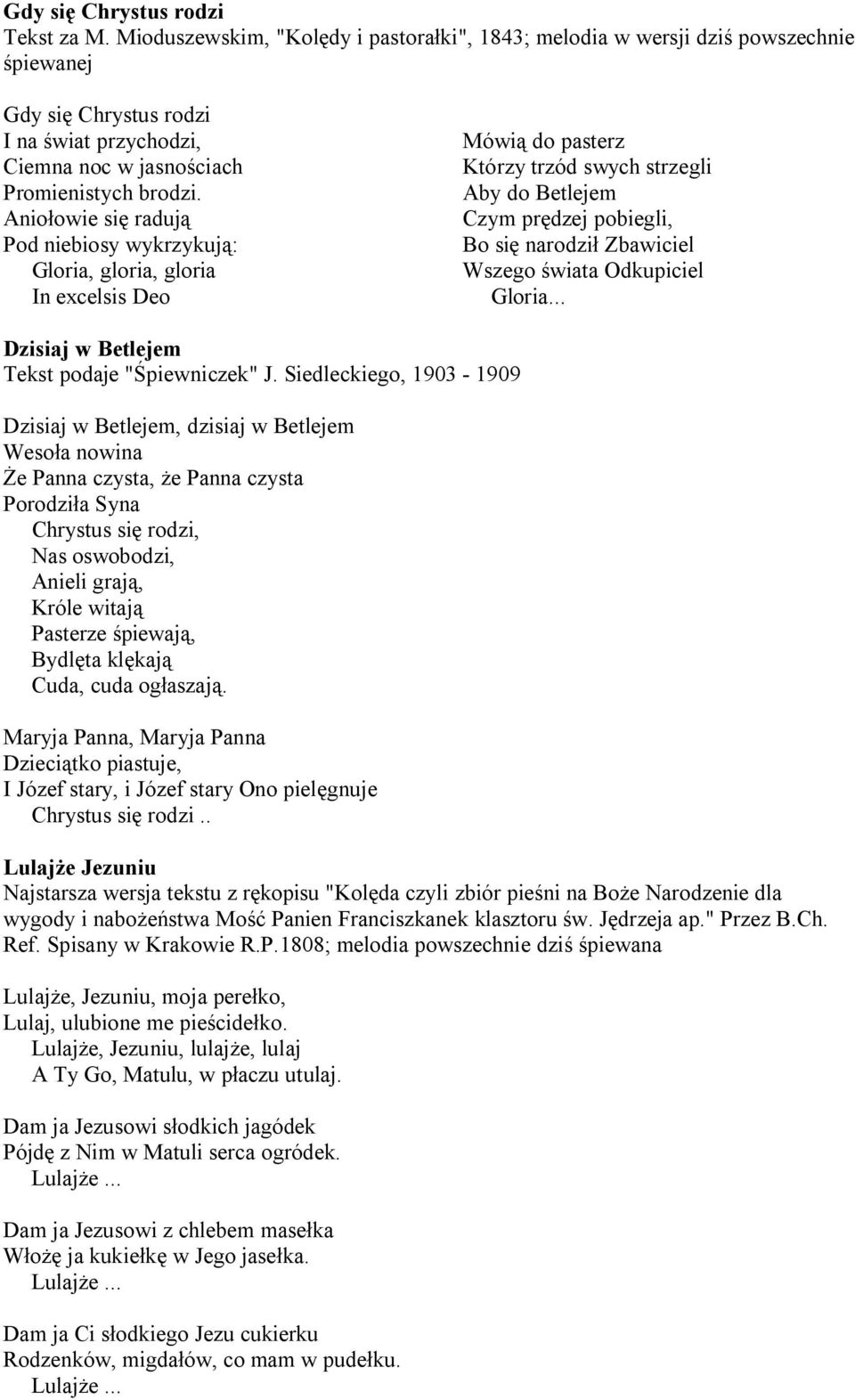 Anio owie si raduj Pod niebiosy wykrzykuj : Gloria, gloria, gloria In excelsis Deo Mówi do pasterz Którzy trzód swych strzegli Aby do Betlejem Czym pr dzej pobiegli, Bo si narodzi Zbawiciel Wszego