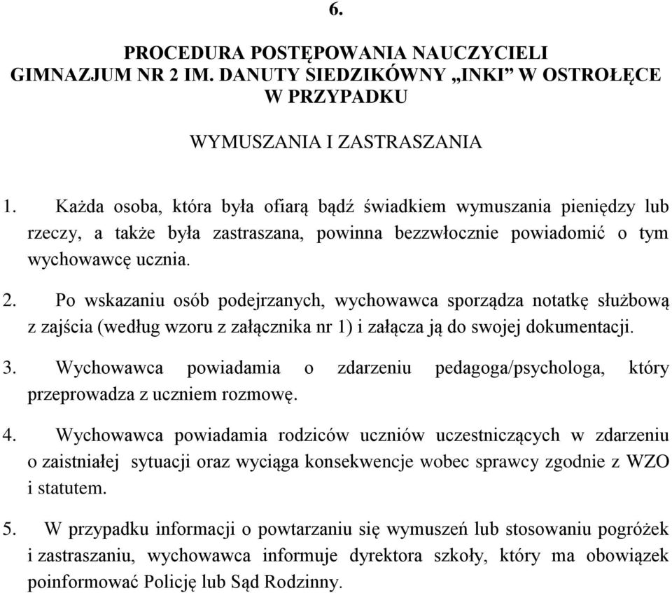 Wychowawca powiadamia o zdarzeniu pedagoga/psychologa, który przeprowadza z uczniem rozmowę. 4.