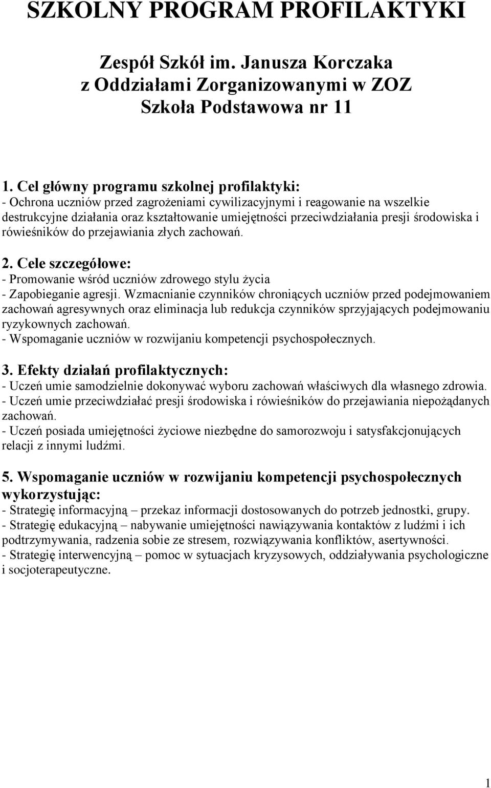 środowiska i rówieśników do przejawiania złych zachowań. 2. Cele szczegółowe: - Promowanie wśród uczniów zdrowego stylu życia - Zapobieganie agresji.