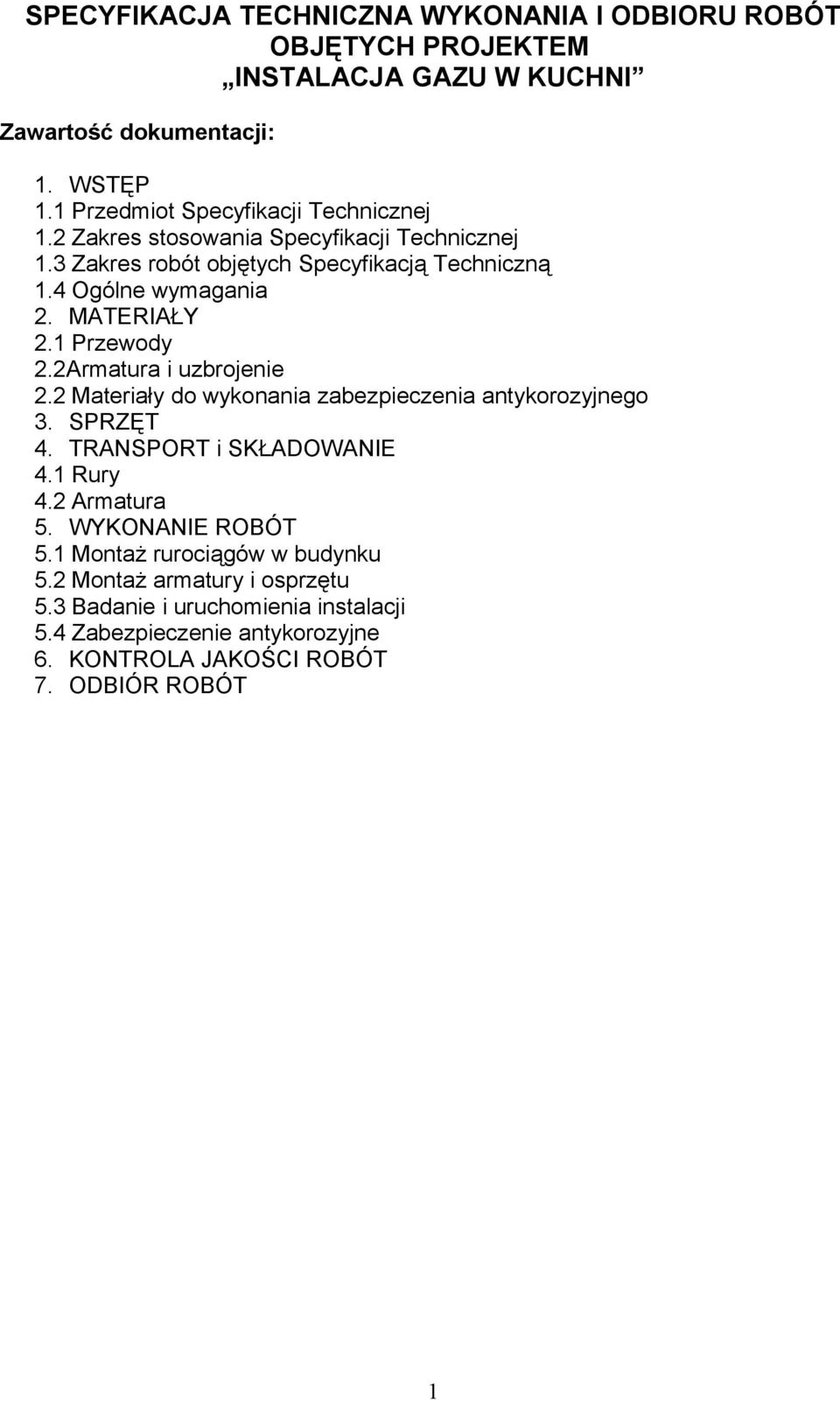 MATERIAŁY 2.1 Przewody 2.2Armatura i uzbrojenie 2.2 Materiały do wykonania zabezpieczenia antykorozyjnego 3. SPRZĘT 4. TRANSPORT i SKŁADOWANIE 4.1 Rury 4.