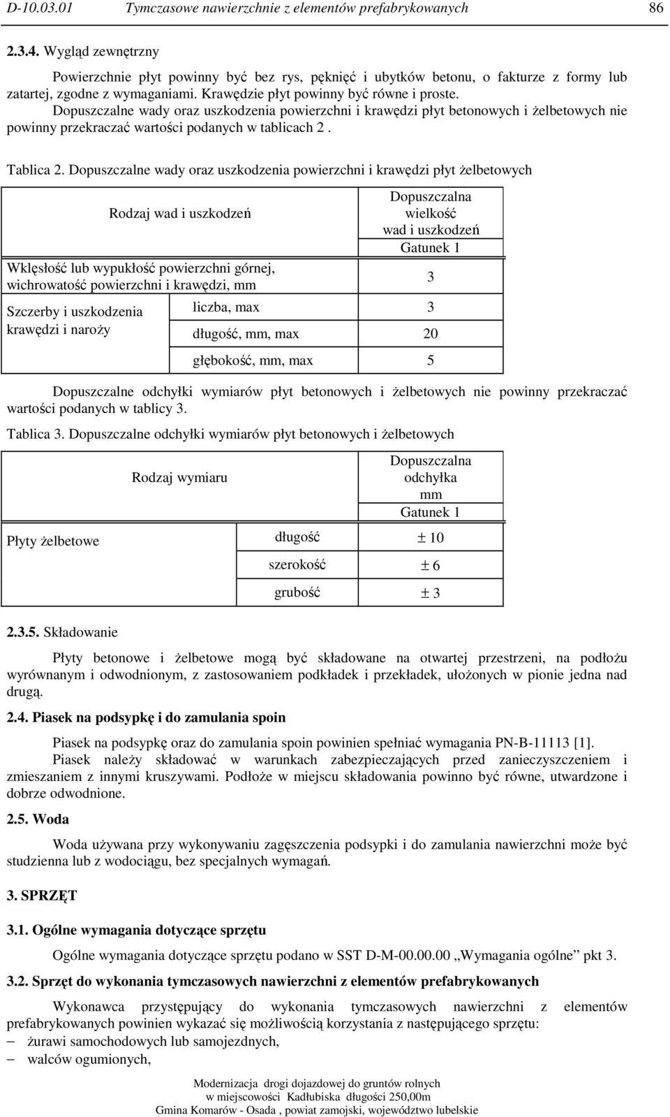 Dopuszczalne wady oraz uszkodzenia powierzchni i krawędzi płyt betonowych i żelbetowych nie powinny przekraczać wartości podanych w tablicach 2. Tablica 2.