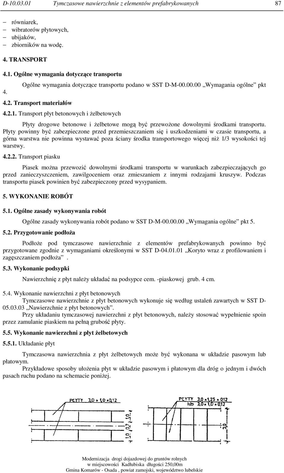 Transport płyt betonowych i żelbetowych Płyty drogowe betonowe i żelbetowe mogą być przewożone dowolnymi środkami transportu.