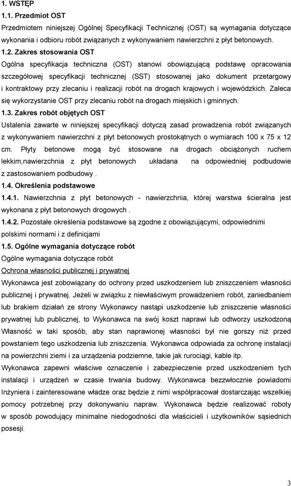 przy zlecaniu i realizacji robót na drogach krajowych i wojewódzkich. Zaleca się wykorzystanie OST przy zlecaniu robót na drogach miejskich i gminnych. 1.3.