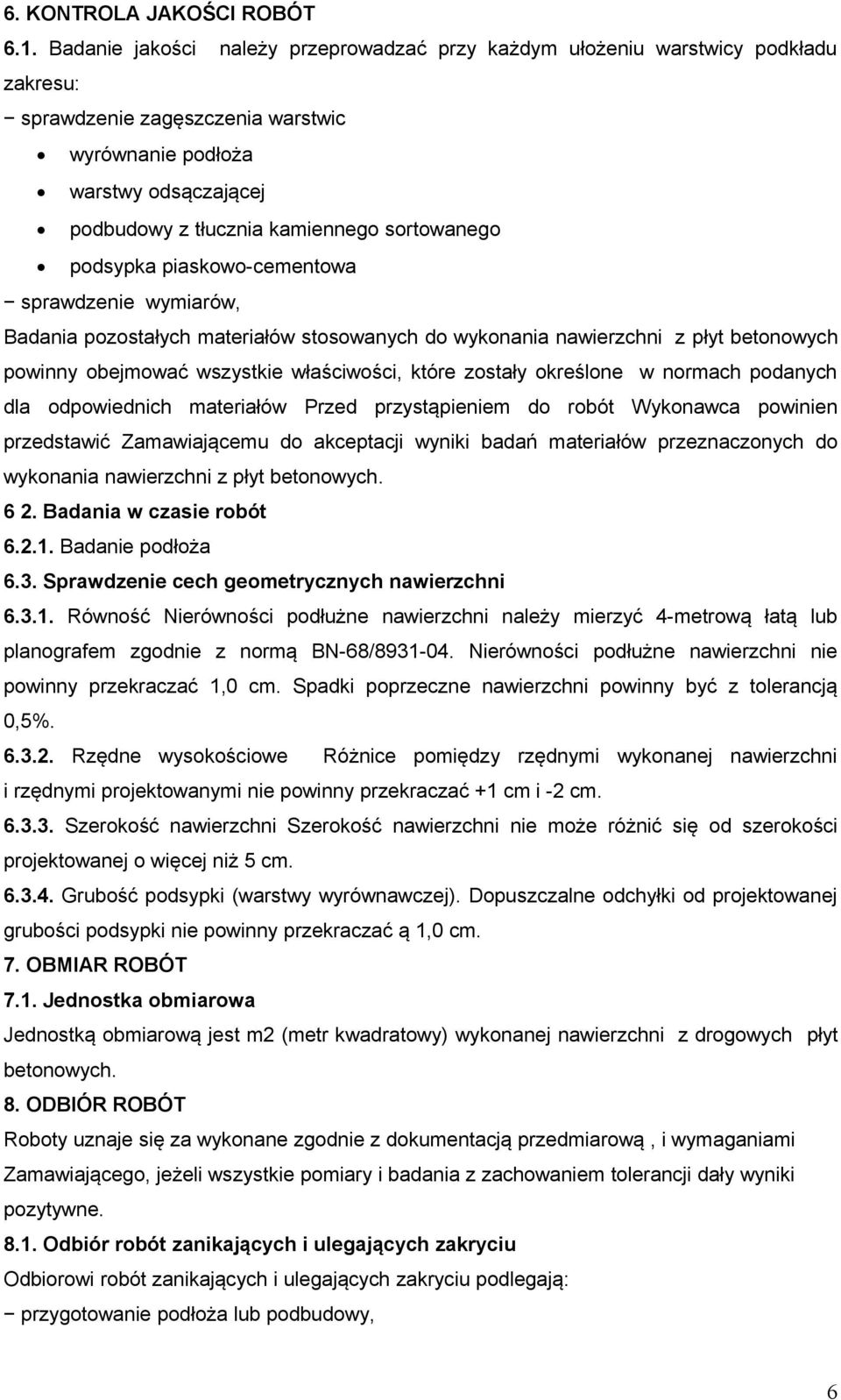 sortowanego podsypka piaskowo-cementowa sprawdzenie wymiarów, Badania pozostałych materiałów stosowanych do wykonania nawierzchni z płyt betonowych powinny obejmować wszystkie właściwości, które