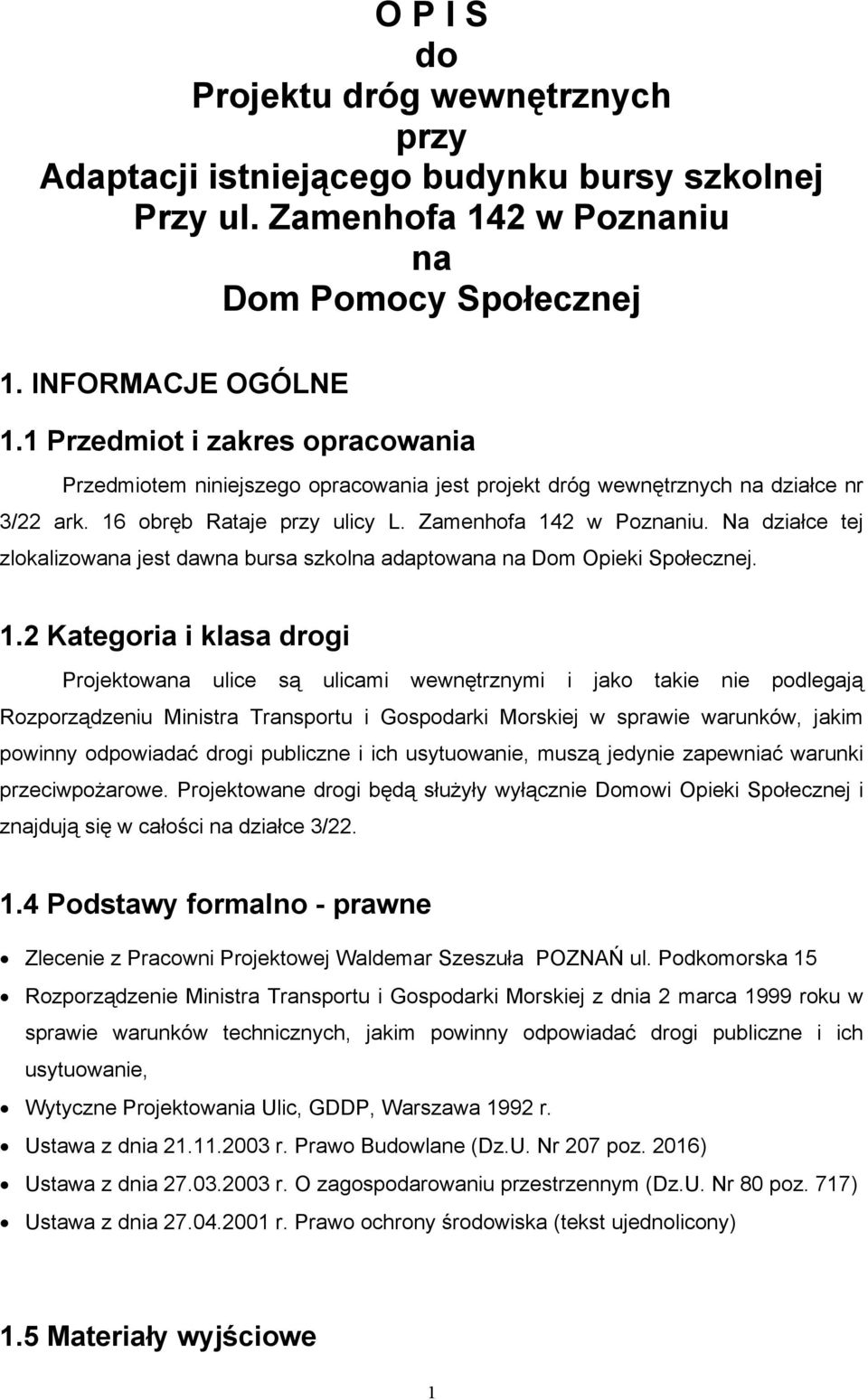 Na działce tej zlokalizowana jest dawna bursa szkolna adaptowana na Dom Opieki Społecznej. 1.