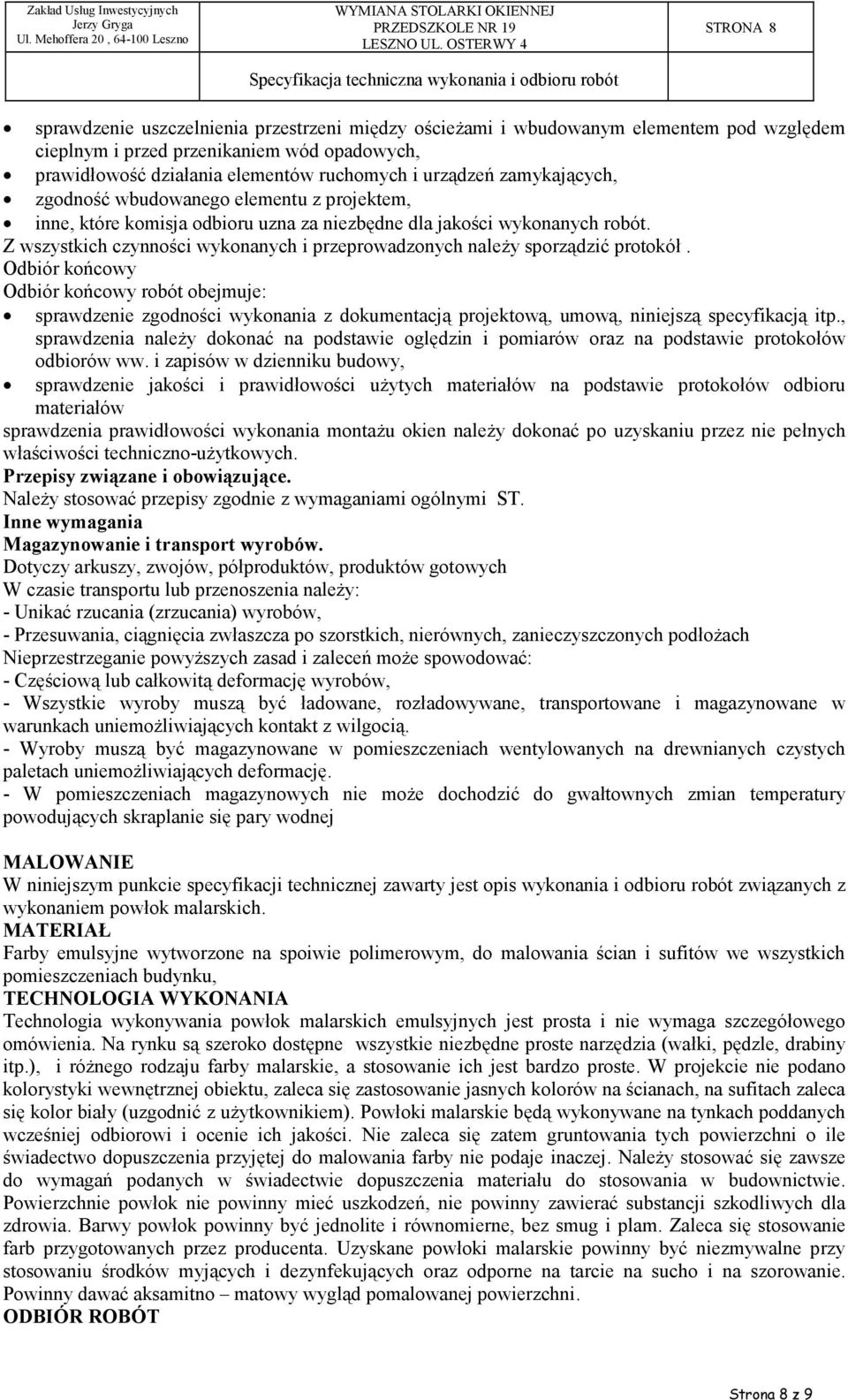 Z wszystkich czynności wykonanych i przeprowadzonych naleŝy sporządzić protokół.