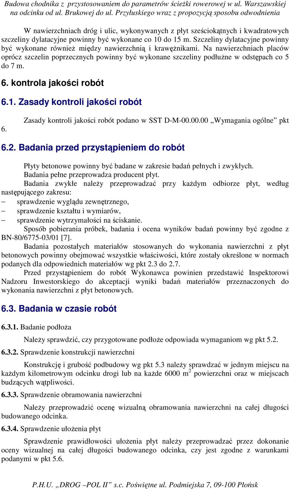 Na nawierzchniach placów oprócz szczelin poprzecznych powinny być wykonane szczeliny podłuŝne w odstępach co 5 do 7 m. 6. kontrola jakości robót 6.1. Zasady kontroli jakości robót 6.