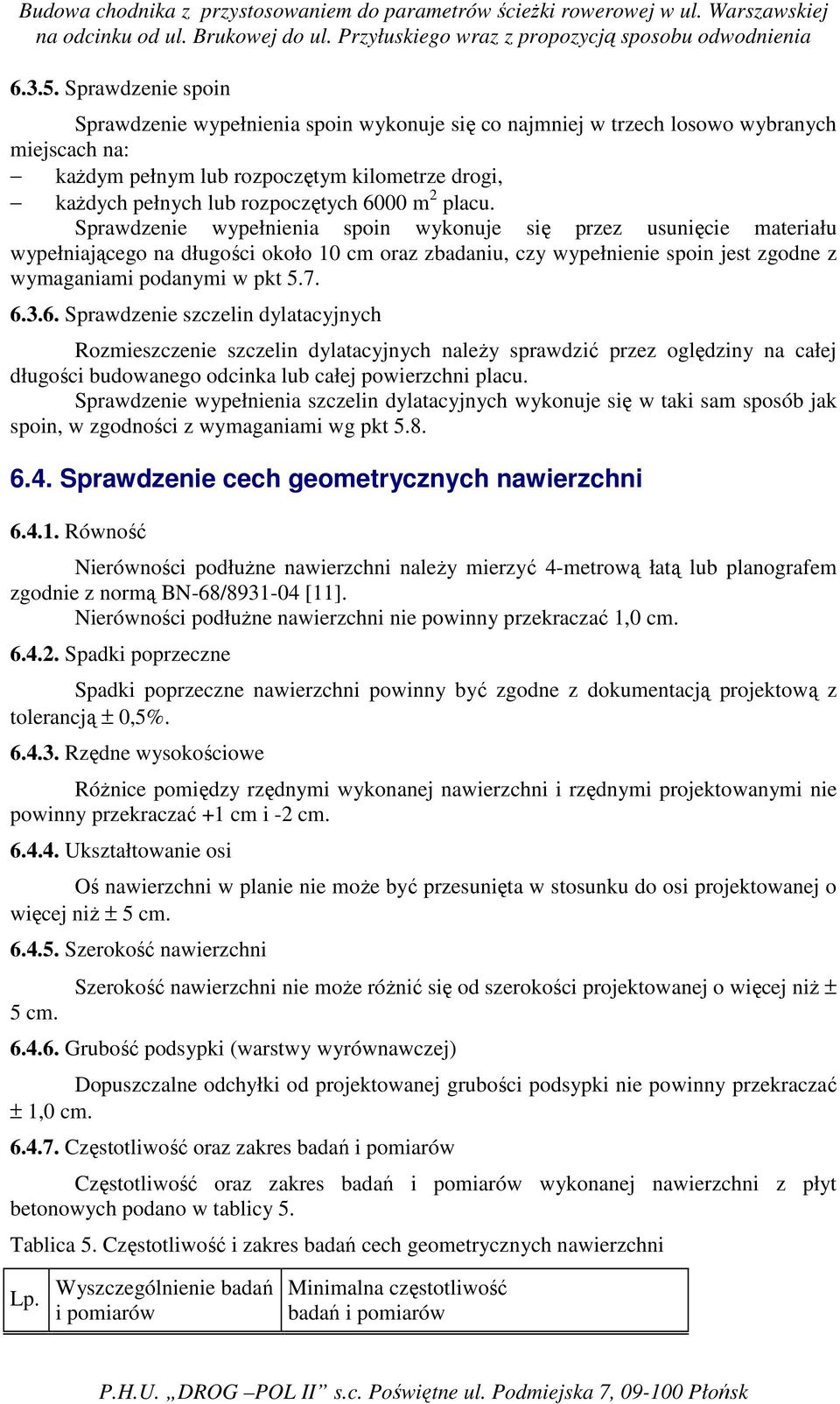 m 2 placu. Sprawdzenie wypełnienia spoin wykonuje się przez usunięcie materiału wypełniającego na długości około 10 cm oraz zbadaniu, czy wypełnienie spoin jest zgodne z wymaganiami podanymi w pkt 5.