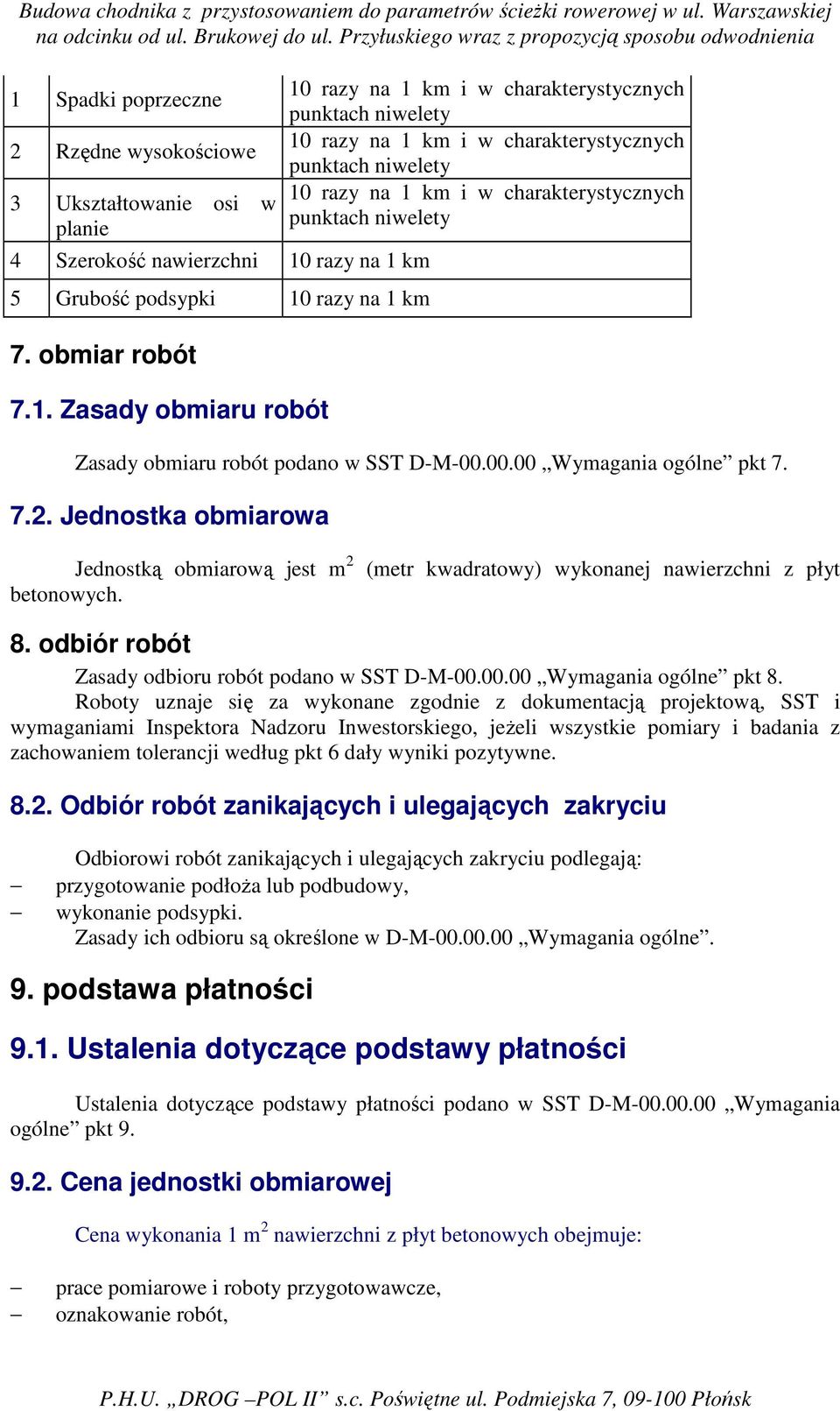 D-M-00.00.00 Wymagania ogólne pkt 7. 7.2. Jednostka obmiarowa Jednostką obmiarową jest m 2 betonowych. (metr kwadratowy) wykonanej nawierzchni z płyt 8.