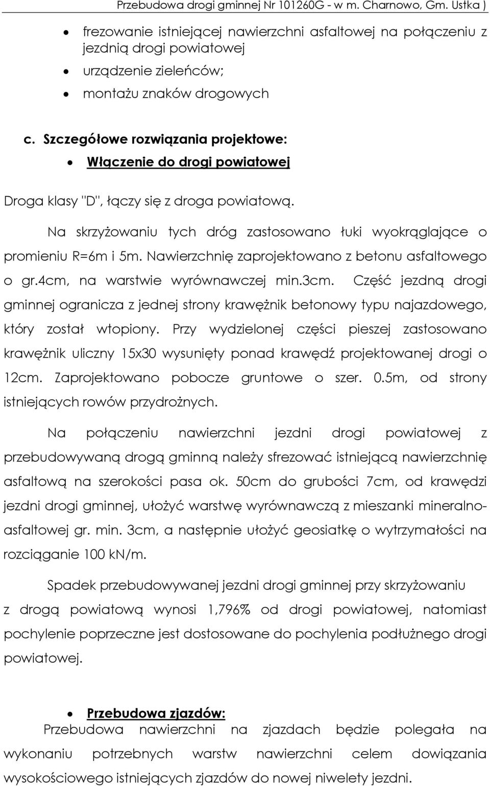 Nawierzchnię zaprojektowano z betonu asfaltowego o gr.4cm, na warstwie wyrównawczej min.3cm.