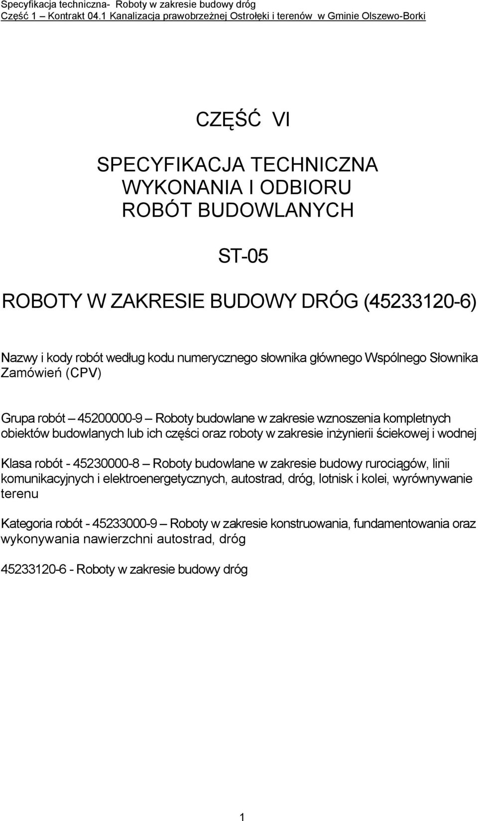 inżynierii ściekowej i wodnej Klasa robót - 45230000-8 Roboty budowlane w zakresie budowy rurociągów, linii komunikacyjnych i elektroenergetycznych, autostrad, dróg, lotnisk i