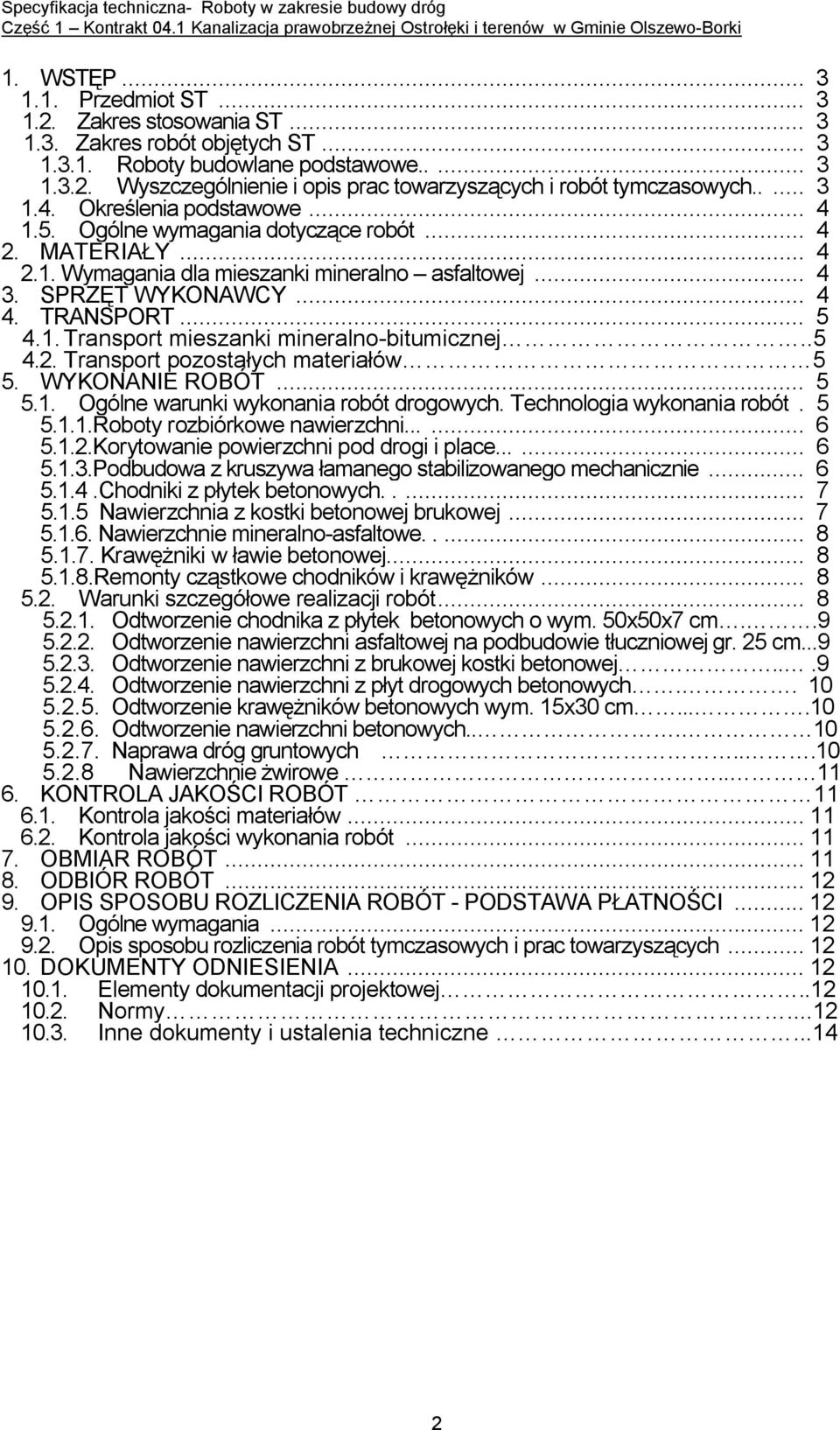 1. Transport mieszanki mineralno-bitumicznej..5 4.2. Transport pozostałych materiałów 5 5. WYKONANIE ROBÓT... 5 5.1. Ogólne warunki wykonania robót drogowych. Technologia wykonania robót. 5 5.1.1.Roboty rozbiórkowe nawierzchni.