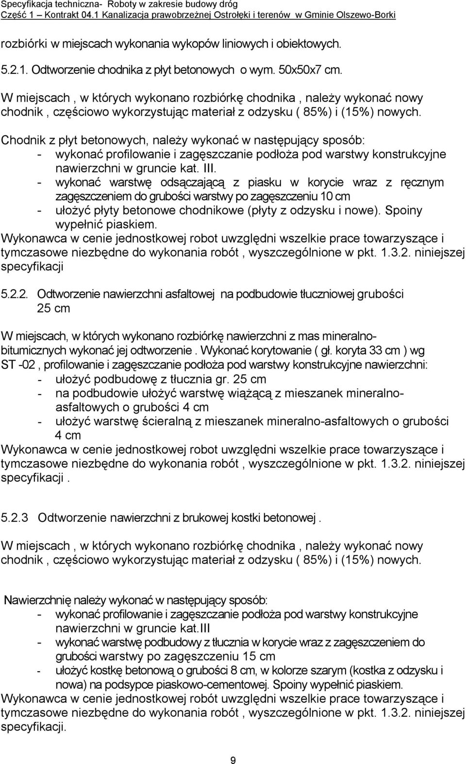 Chodnik z płyt betonowych, należy wykonać w następujący sposób: - wykonać profilowanie i zagęszczanie podłoża pod warstwy konstrukcyjne nawierzchni w gruncie kat. III.