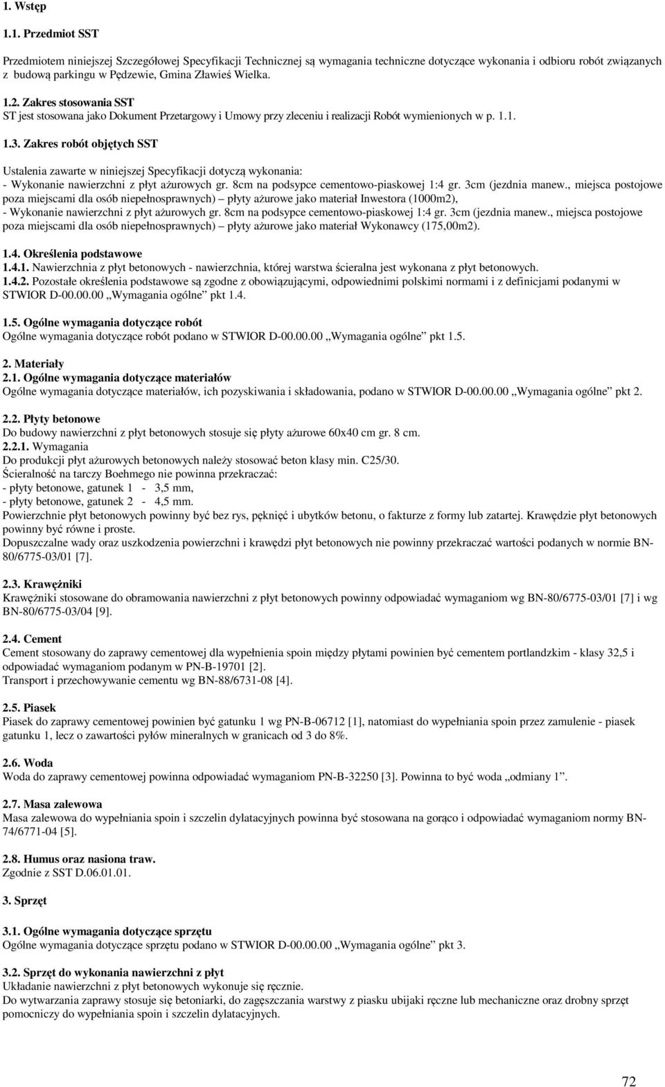 Zakres robót objętych SST Ustalenia zawarte w niniejszej Specyfikacji dotyczą wykonania: - Wykonanie nawierzchni z płyt ażurowych gr. 8cm na podsypce cementowo-piaskowej 1:4 gr. 3cm (jezdnia manew.