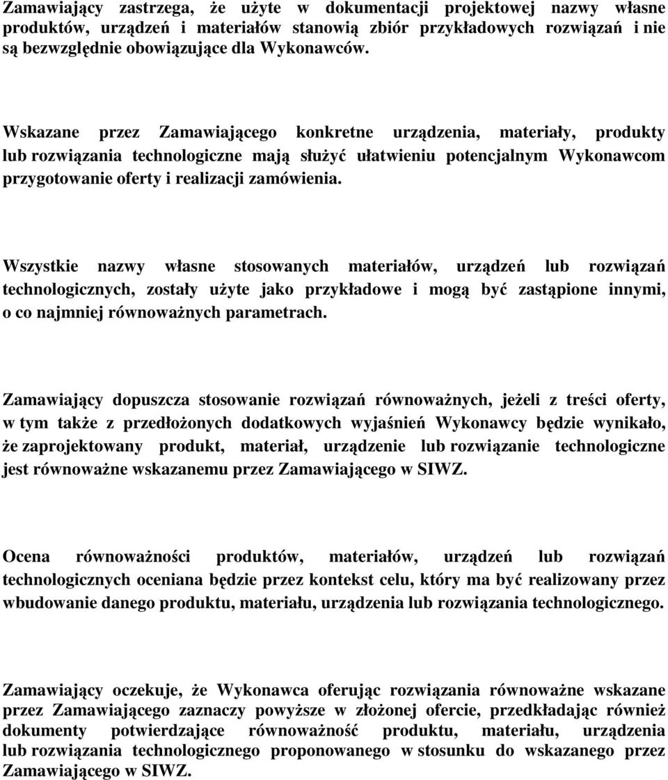 Wszystkie nazwy własne stosowanych materiałów, urządzeń lub rozwiązań technologicznych, zostały użyte jako przykładowe i mogą być zastąpione innymi, o co najmniej równoważnych parametrach.