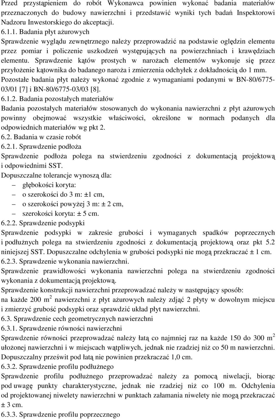 elementu. Sprawdzenie kątów prostych w narożach elementów wykonuje się przez przyłożenie kątownika do badanego naroża i zmierzenia odchyłek z dokładnością do 1 mm.