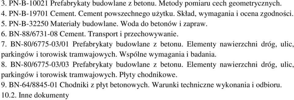 Elementy nawierzchni dróg, ulic, parkingów i torowisk tramwajowych. Wspólne wymagania i badania. 8. BN-80/6775-03/03 Prefabrykaty budowlane z betonu.