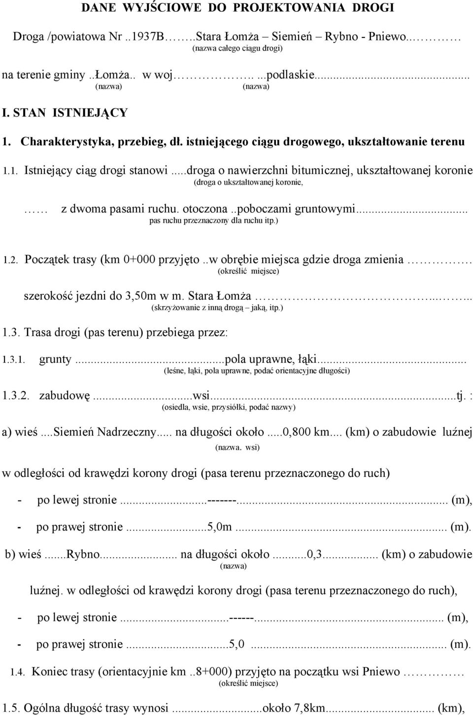 ..droga o nawierzchni bitumicznej, ukształtowanej koronie (droga o ukształtowanej koronie, z dwoma pasami ruchu. otoczona..poboczami gruntowymi... pas ruchu przeznaczony dla ruchu itp.) 1.2.