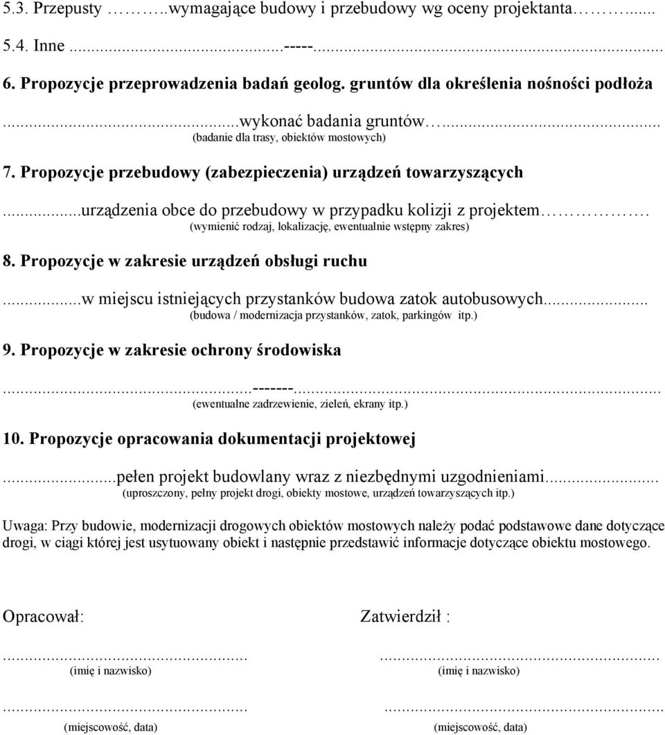 (wymienić rodzaj, lokalizację, ewentualnie wstępny zakres) 8. Propozycje w zakresie urządzeń obsługi ruchu...w miejscu istniejących przystanków budowa zatok autobusowych.