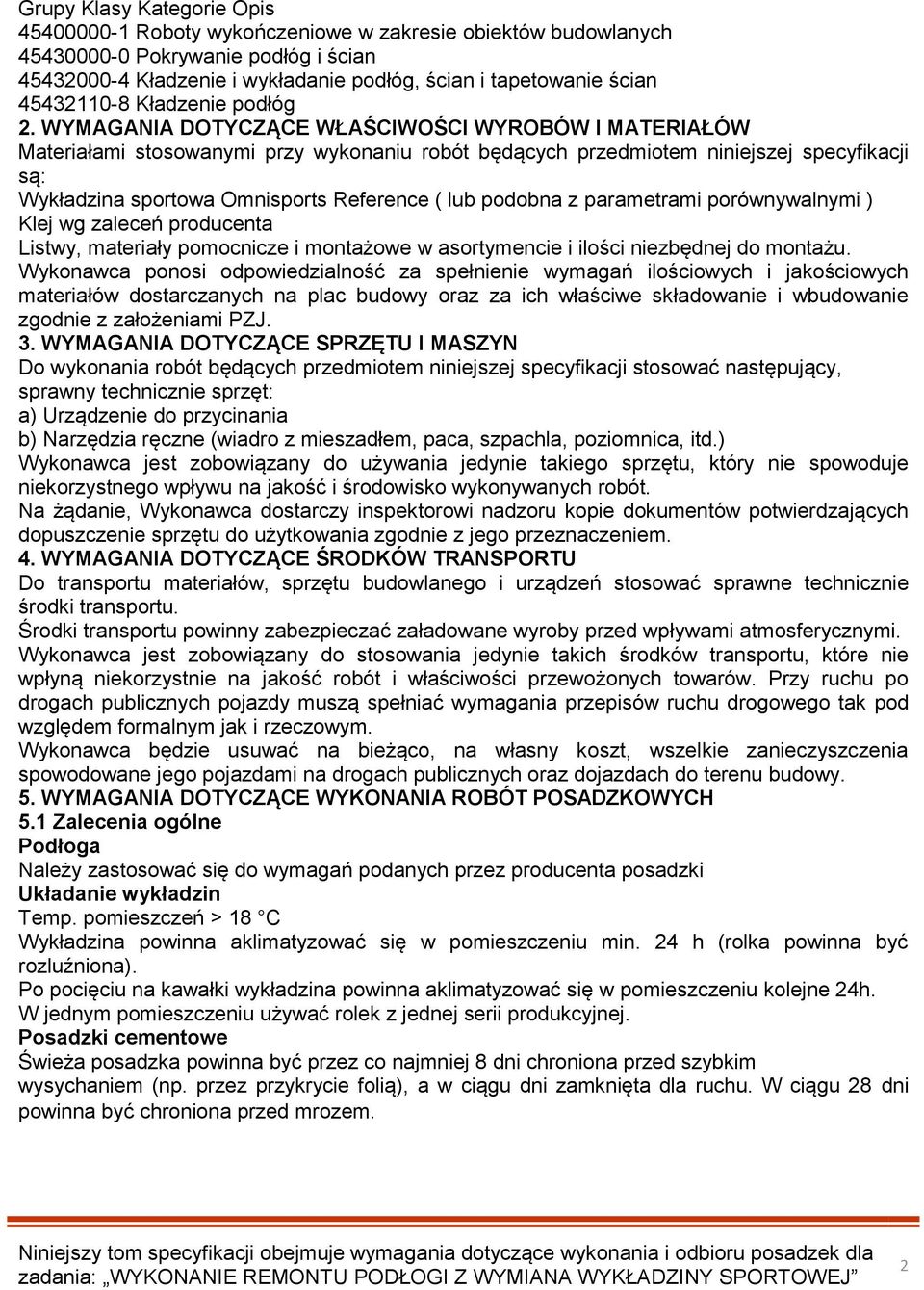 WYMAGANIA DOTYCZĄCE WŁAŚCIWOŚCI WYROBÓW I MATERIAŁÓW Materiałami stosowanymi przy wykonaniu robót będących przedmiotem niniejszej specyfikacji są: Wykładzina sportowa Omnisports Reference ( lub