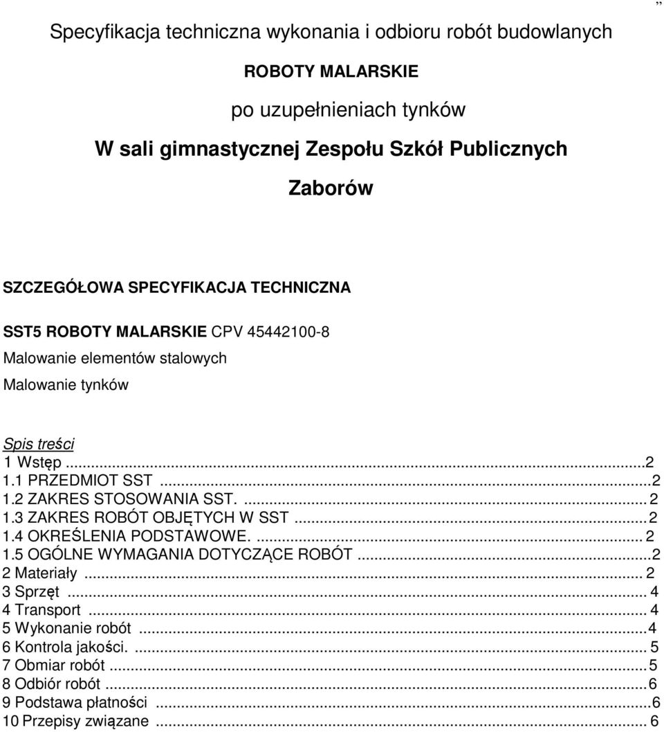 ..2 1.2 ZAKRES STOSOWANIA SST.... 2 1.3 ZAKRES ROBÓT OBJĘTYCH W SST...2 1.4 OKREŚLENIA PODSTAWOWE.... 2 1.5 OGÓLNE WYMAGANIA DOTYCZĄCE ROBÓT...2 2 Materiały.