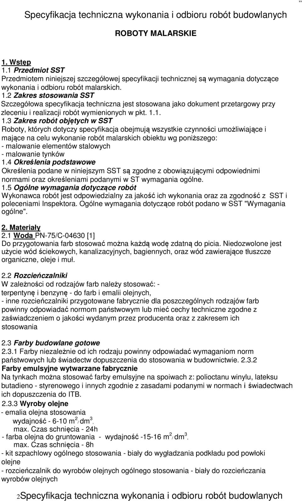 2 Zakres stosowania SST Szczegółowa specyfikacja techniczna jest stosowana jako dokument przetargowy przy zleceniu i realizacji robót wymienionych w pkt. 1.