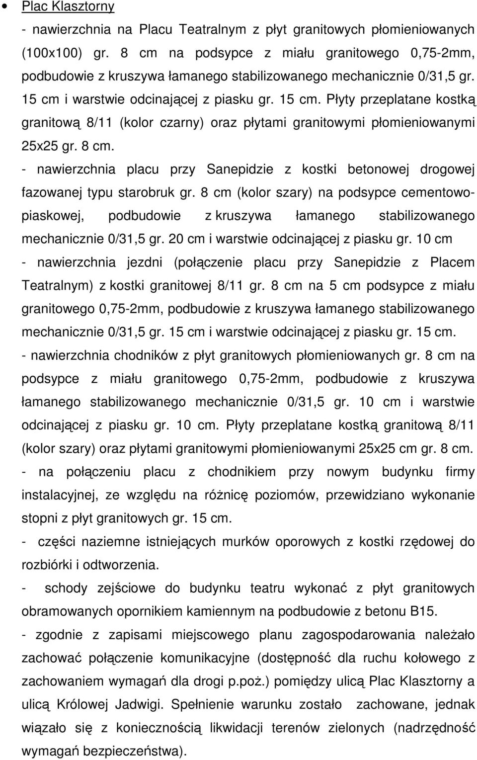 i warstwie odcinającej z piasku gr. 15 cm. Płyty przeplatane kostką granitową 8/11 (kolor czarny) oraz płytami granitowymi płomieniowanymi 25x25 gr. 8 cm.