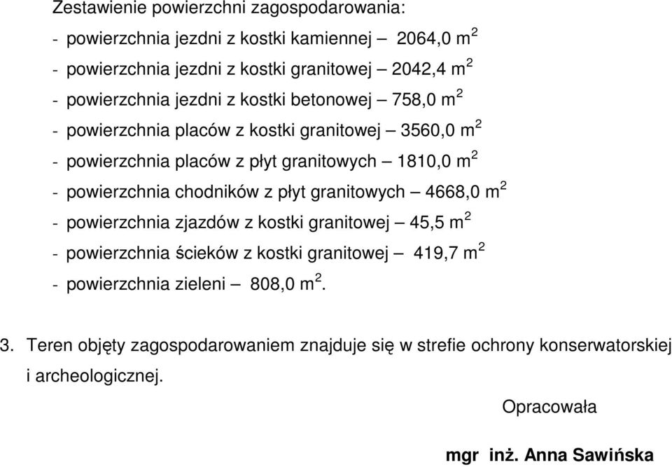 powierzchnia chodników z płyt granitowych 4668,0 m 2 - powierzchnia zjazdów z kostki granitowej 45,5 m 2 - powierzchnia ścieków z kostki granitowej 419,7 m 2