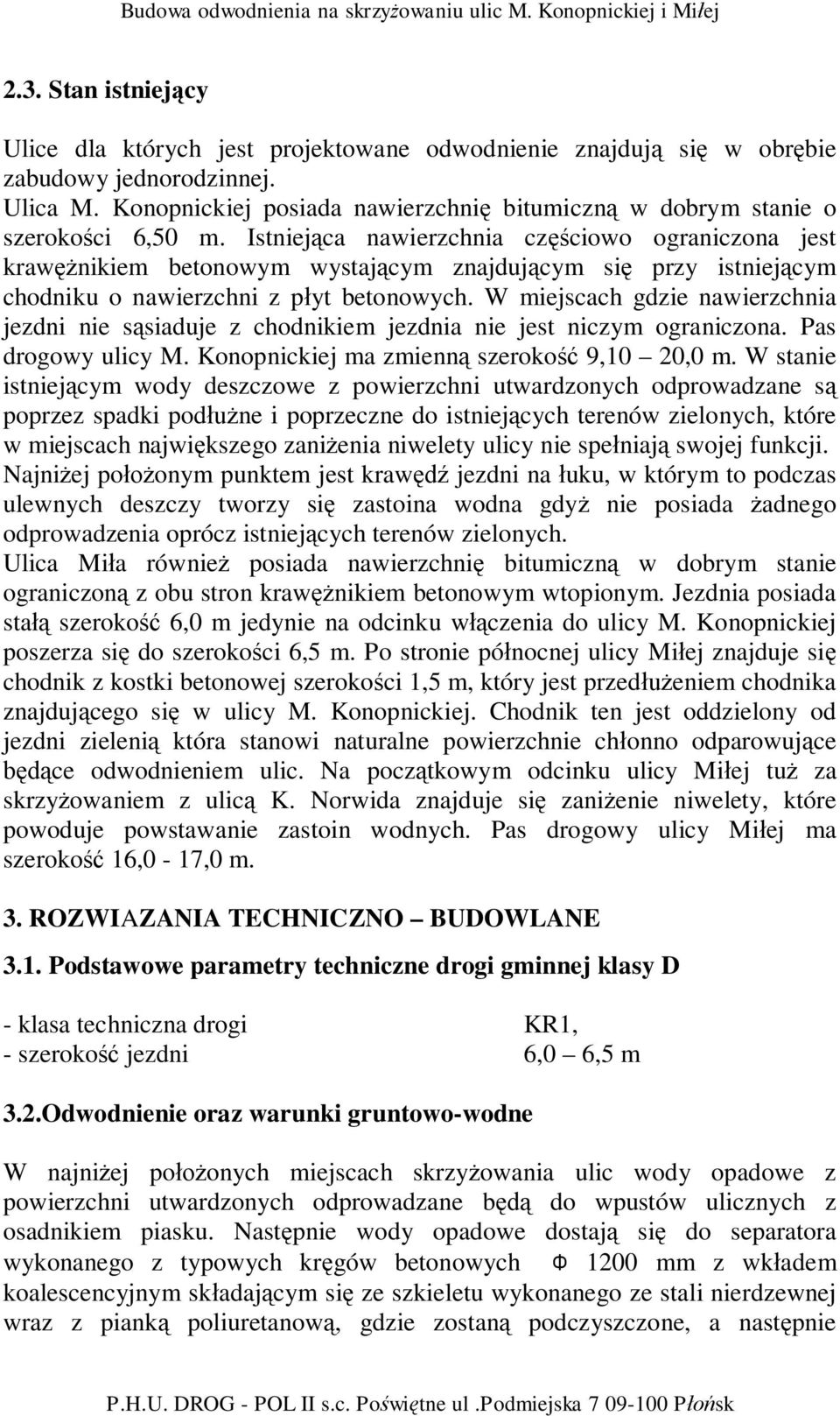 Istniej ca nawierzchnia cz ciowo ograniczona jest kraw nikiem betonowym wystaj cym znajduj cym si przy istniej cym chodniku o nawierzchni z p yt betonowych.
