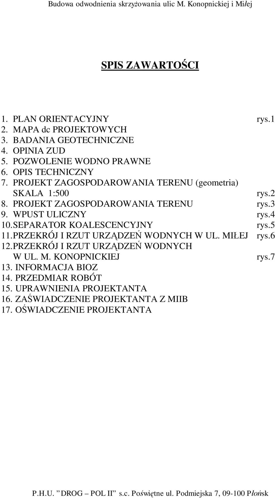4 10.SEPARATOR KOALESCENCYJNY rys.5 11.PRZEKRÓJ I RZUT URZ DZE WODNYCH W UL. MI EJ rys.6 12.PRZEKRÓJ I RZUT URZ DZE WODNYCH W UL. M. KONOPNICKIEJ rys.7 13.