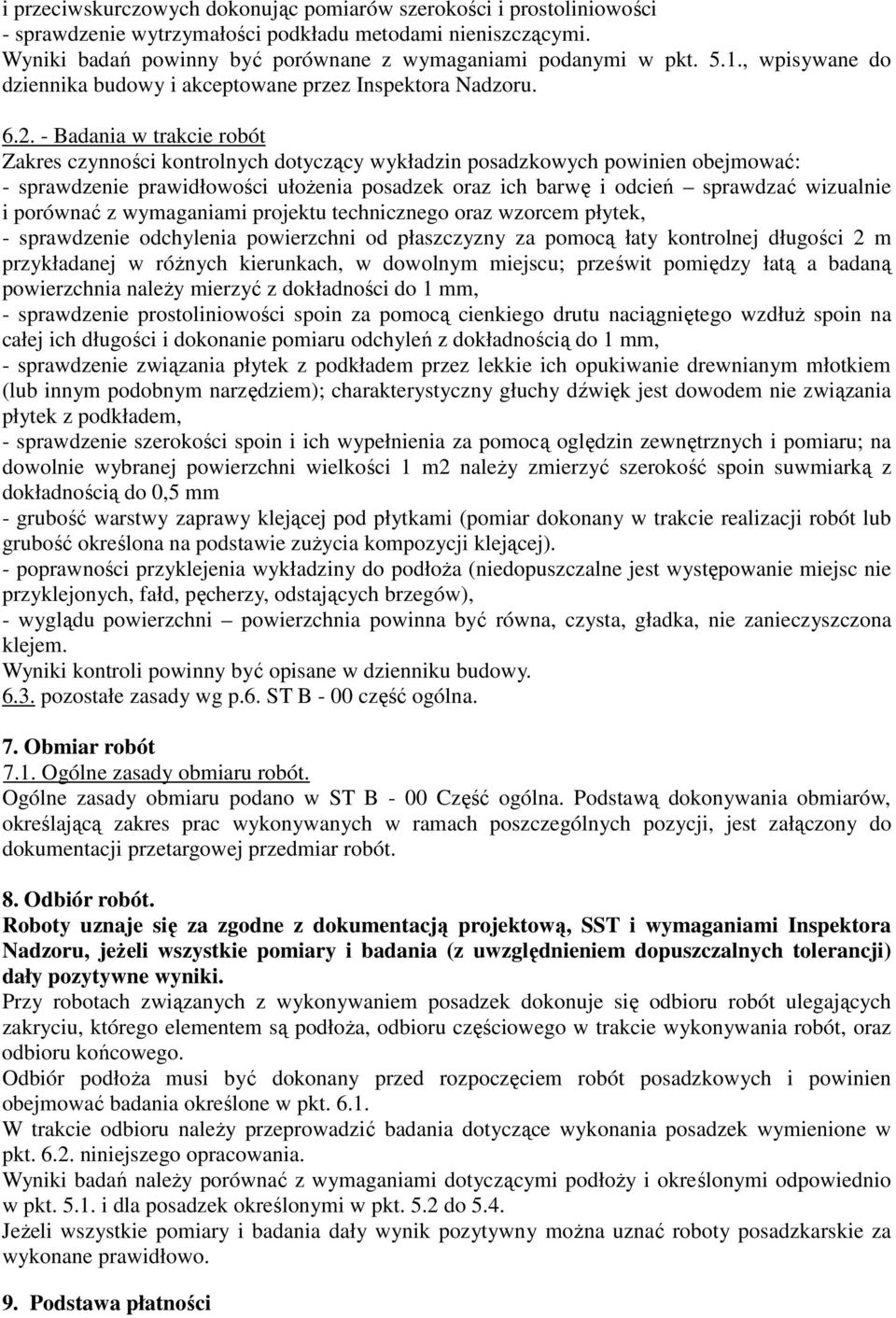 - Badania w trakcie robót Zakres czynności kontrolnych dotyczący wykładzin posadzkowych powinien obejmować: - sprawdzenie prawidłowości ułożenia posadzek oraz ich barwę i odcień sprawdzać wizualnie i