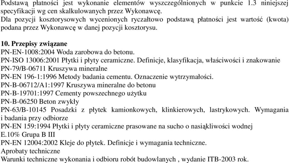 Przepisy związane PN-EN-1008:2004 Woda zarobowa do betonu. PN-ISO 13006:2001 Płytki i płyty ceramiczne.