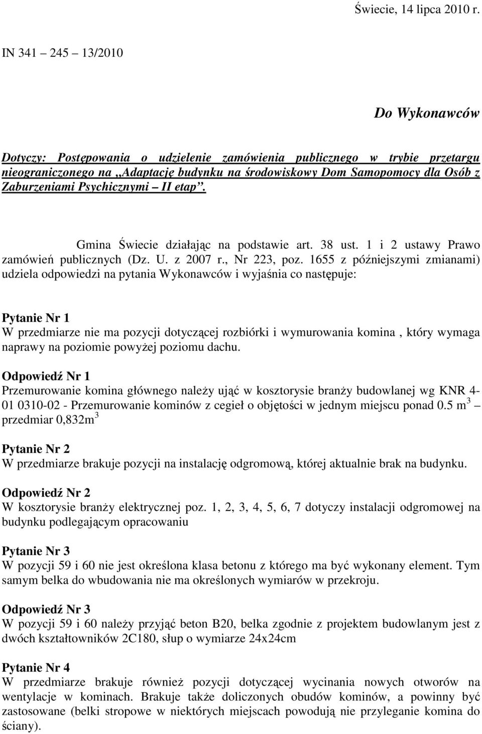 Zaburzeniami Psychicznymi II etap. Gmina Świecie działając na podstawie art. 38 ust. 1 i 2 ustawy Prawo zamówień publicznych (Dz. U. z 2007 r., Nr 223, poz.