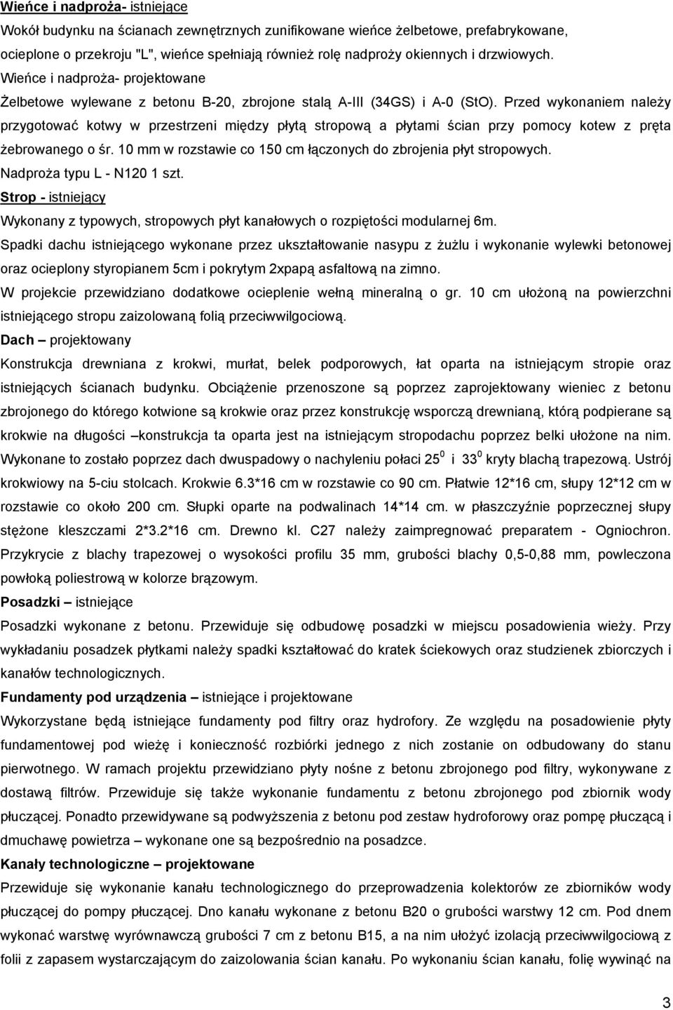 Przed wykonaniem należy przygotować kotwy w przestrzeni między płytą stropową a płytami ścian przy pomocy kotew z pręta żebrowanego o śr.
