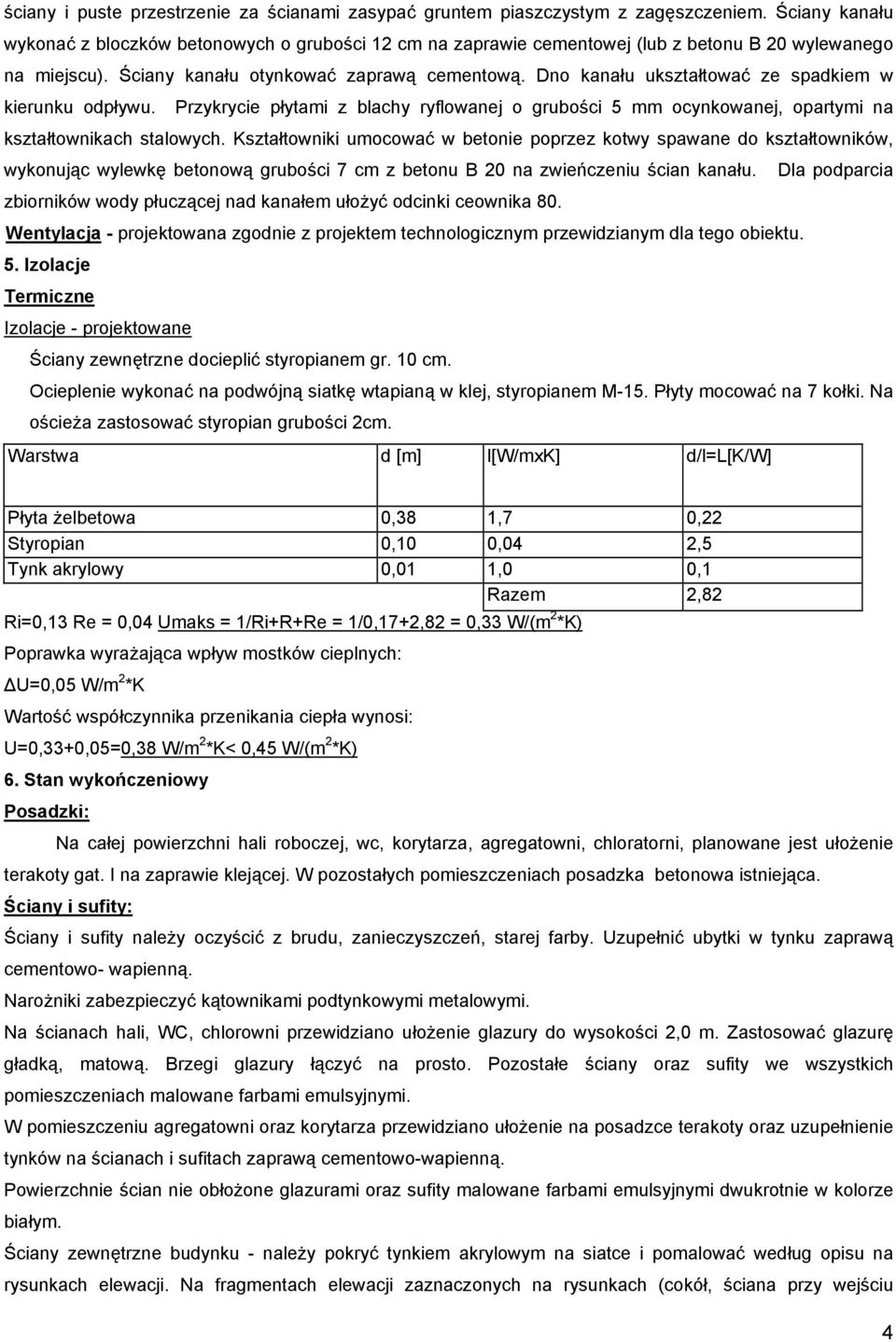 Dno kanału ukształtować ze spadkiem w kierunku odpływu. Przykrycie płytami z blachy ryflowanej o grubości 5 mm ocynkowanej, opartymi na kształtownikach stalowych.