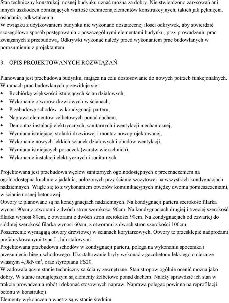 W związku z użytkowaniem budynku nie wykonano dostatecznej ilości odkrywek, aby stwierdzić szczegółowo sposób postępowania z poszczególnymi elementami budynku, przy prowadzeniu prac związanych z