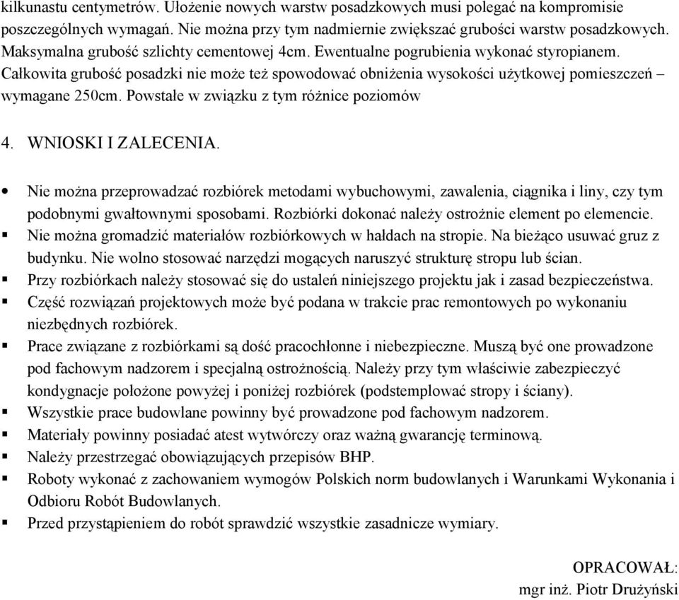 Powstałe w związku z tym różnice poziomów 4. WNIOSKI I ZALECENIA. Nie można przeprowadzać rozbiórek metodami wybuchowymi, zawalenia, ciągnika i liny, czy tym podobnymi gwałtownymi sposobami.