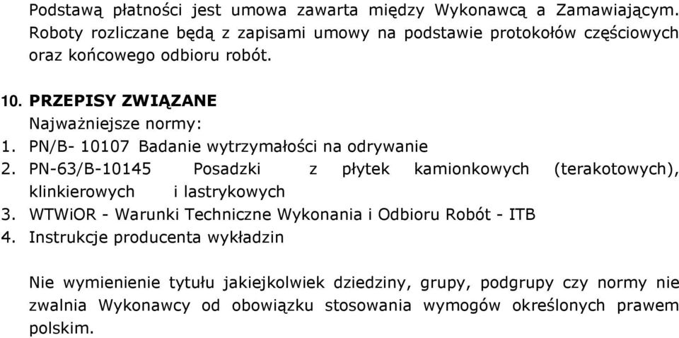 PN/B- 10107 Badanie wytrzymałości na odrywanie 2. PN-63/B-10145 Posadzki z płytek kamionkowych (terakotowych), klinkierowych i lastrykowych 3.