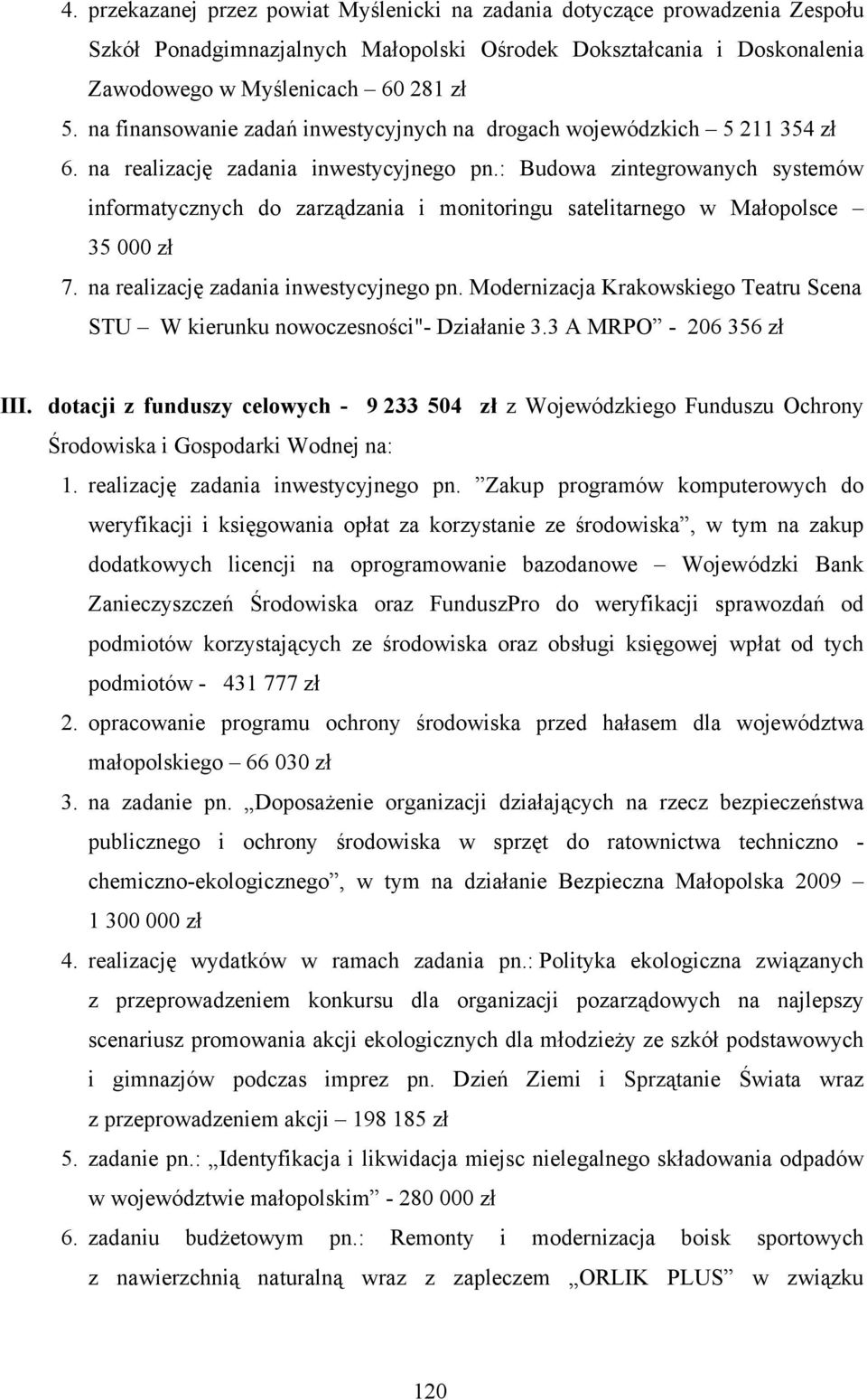 : Budowa zintegrowanych systemów informatycznych do zarządzania i monitoringu satelitarnego w Małopolsce 35 000 zł 7. na realizację zadania inwestycyjnego pn.