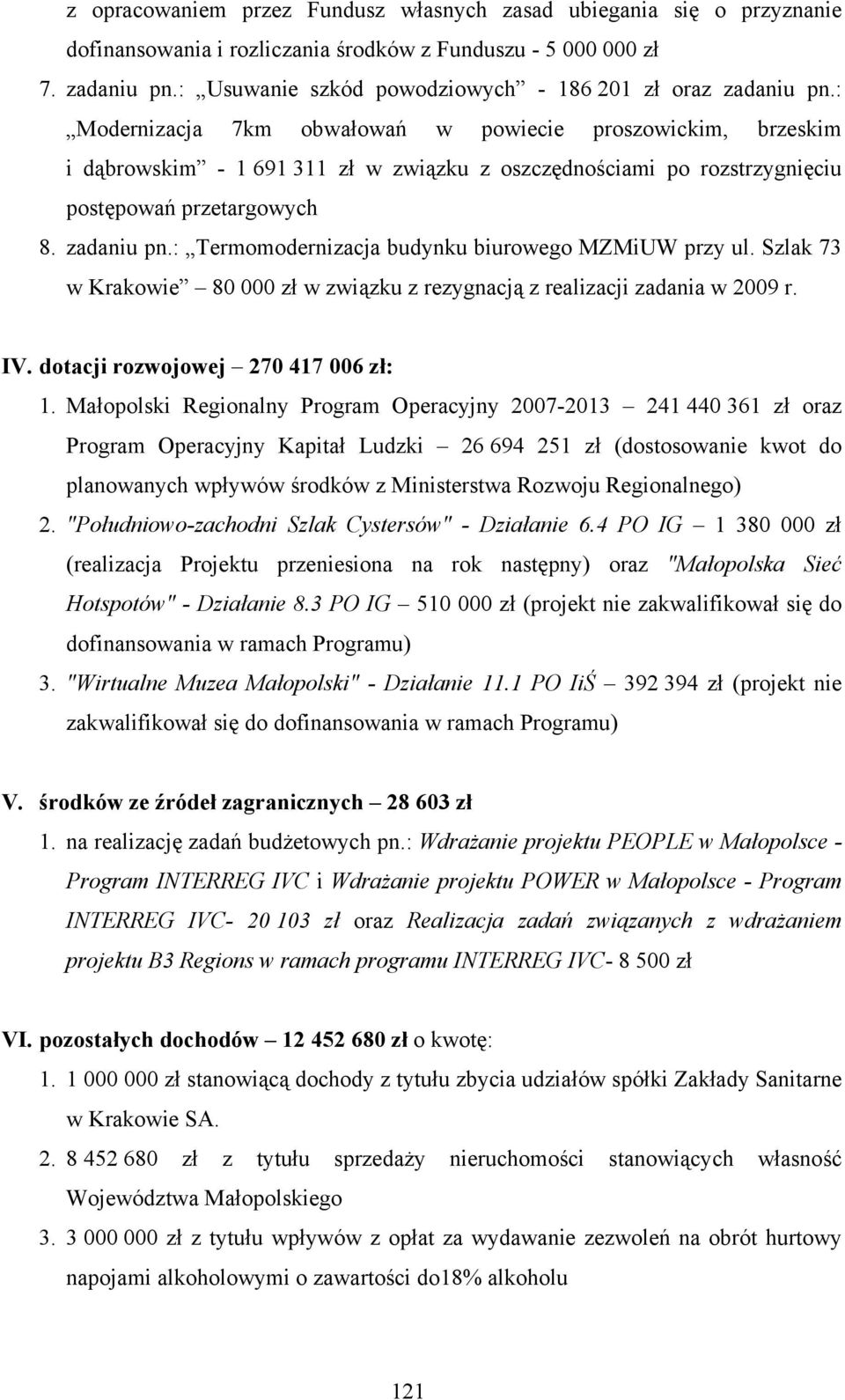 : Modernizacja 7km obwałowań w powiecie proszowickim, brzeskim i dąbrowskim - 1 691 311 zł w związku z oszczędnościami po rozstrzygnięciu postępowań przetargowych 8. zadaniu pn.