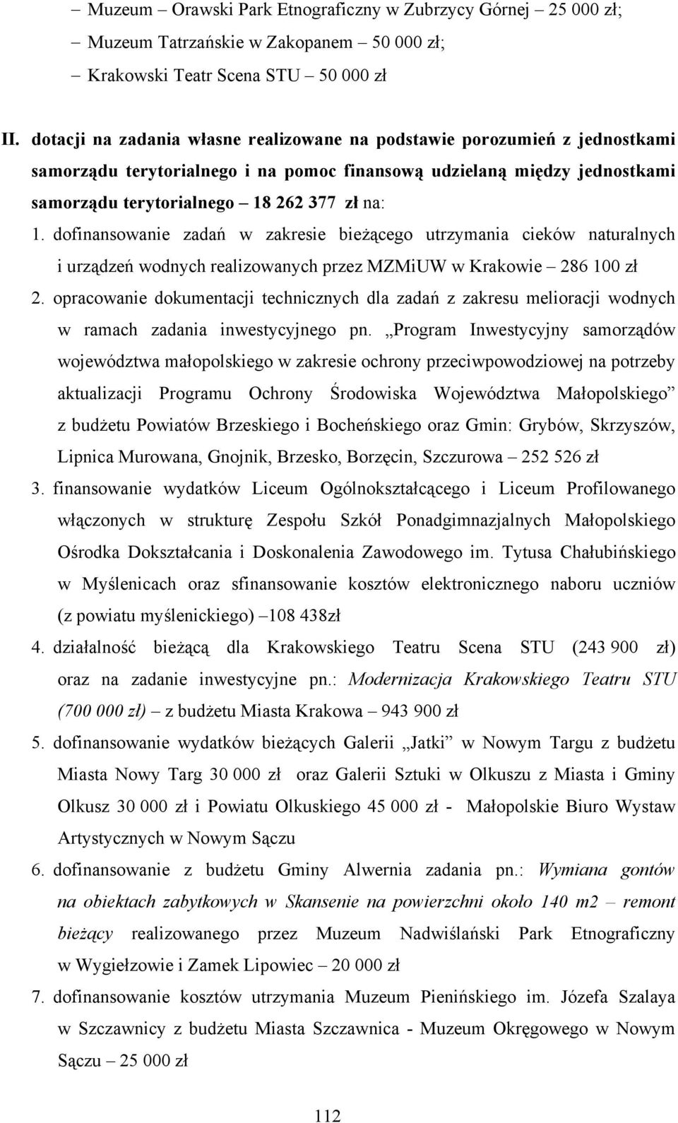 dofinansowanie zadań w zakresie bieżącego utrzymania cieków naturalnych i urządzeń wodnych realizowanych przez MZMiUW w Krakowie 286 100 zł 2.