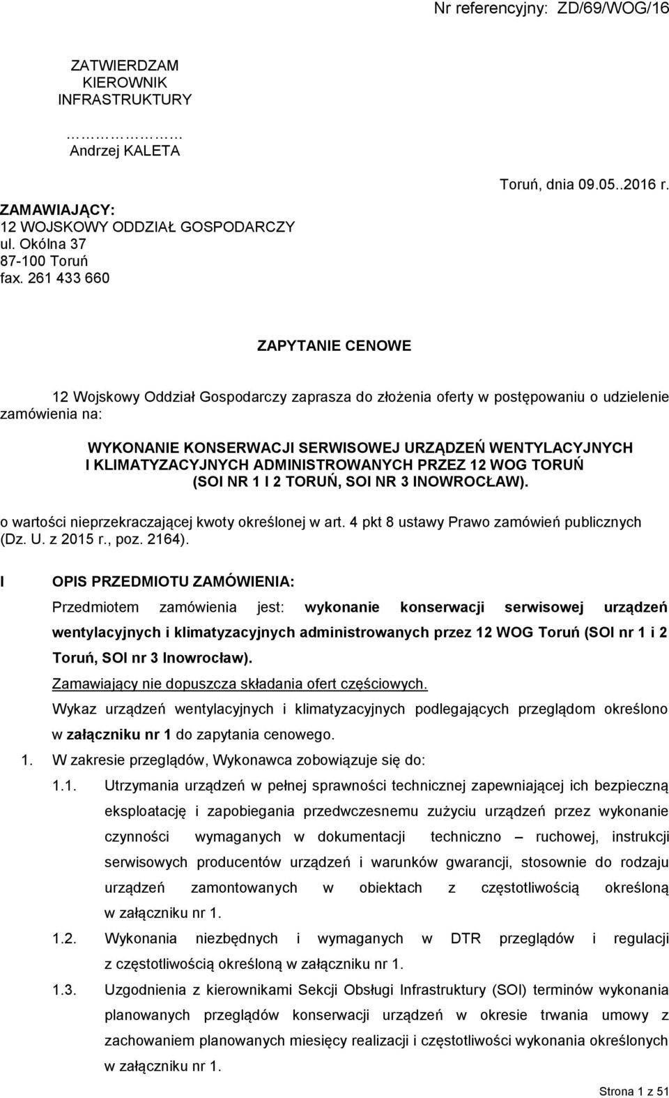 ADMINISTROWANYCH PRZEZ 12 WO TORUŃ (SOI NR 1 I 2 TORUŃ, SOI NR 3 INOWROCŁAW). o wartości nieprzekraczającej kwoty określonej w art. 4 pkt 8 ustawy Prawo zamówień publicznych (Dz. U. z 2015 r., poz.