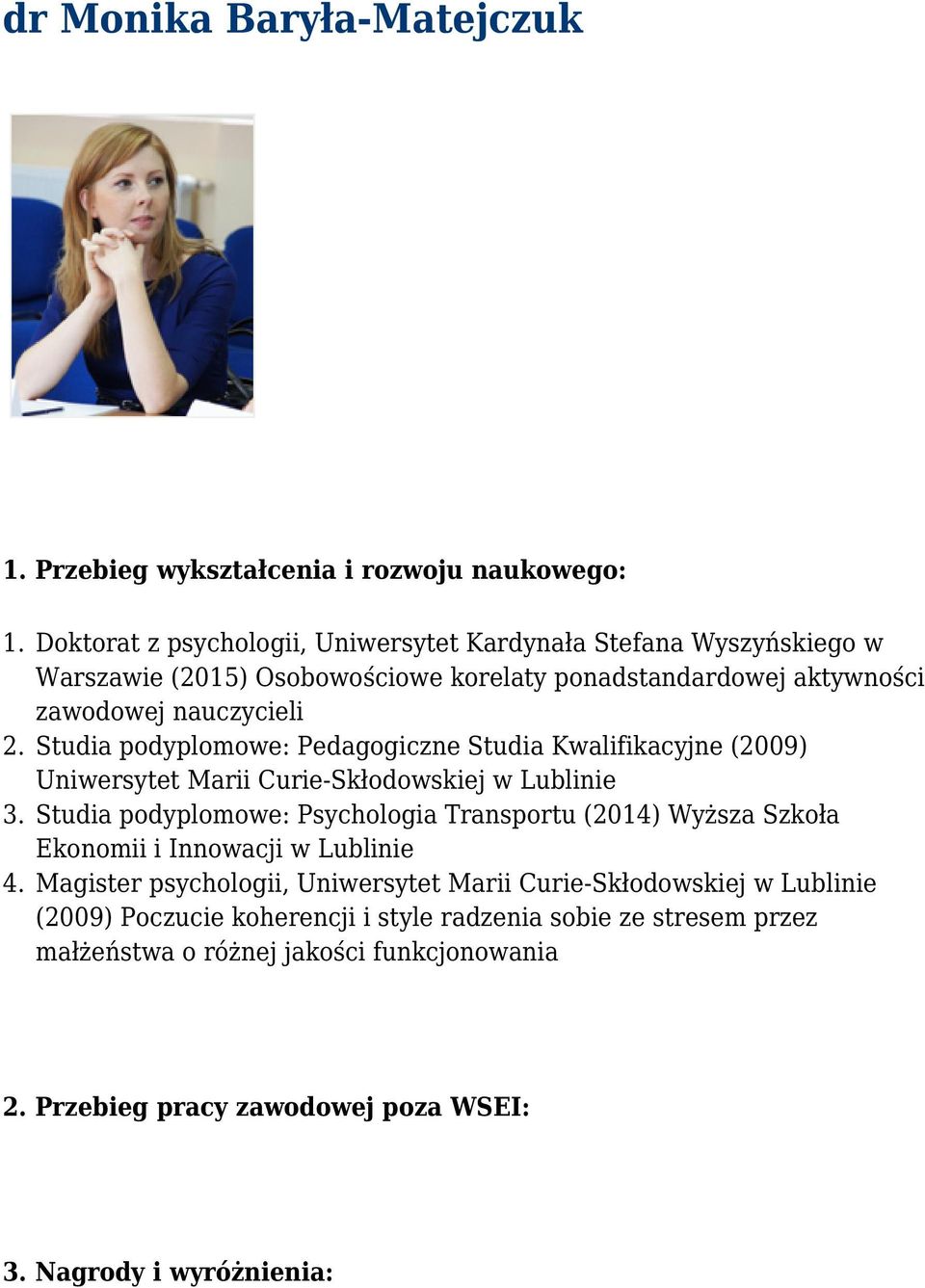 Studia podyplomowe: Pedagogiczne Studia Kwalifikacyjne (2009) Uniwersytet Marii Curie-Skłodowskiej w Lublinie 3.