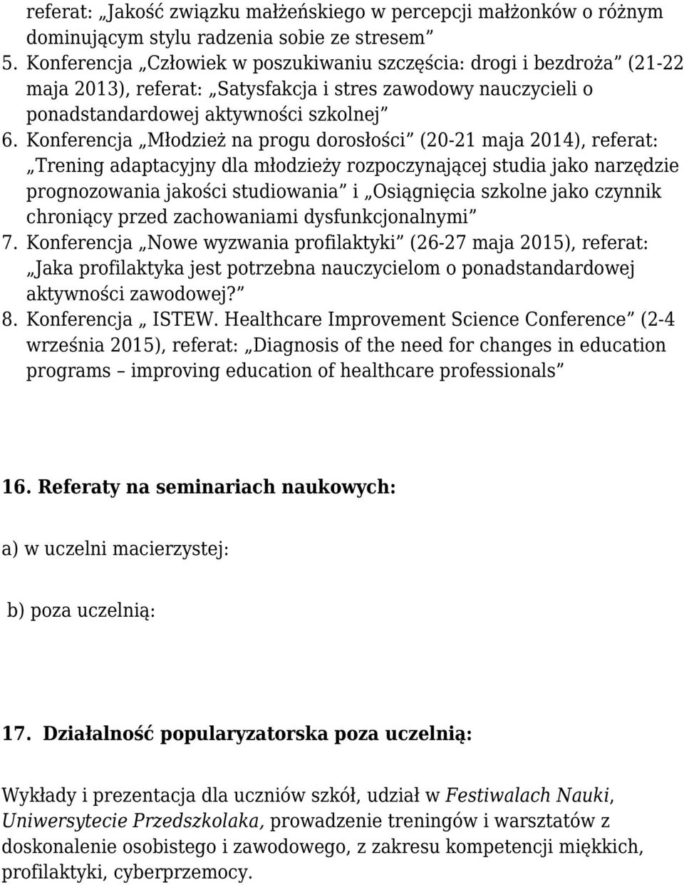 referat: Satysfakcja i stres zawodowy nauczycieli o ponadstandardowej aktywności szkolnej Konferencja Młodzież na progu dorosłości (20-21 maja 2014), referat: Trening adaptacyjny dla młodzieży