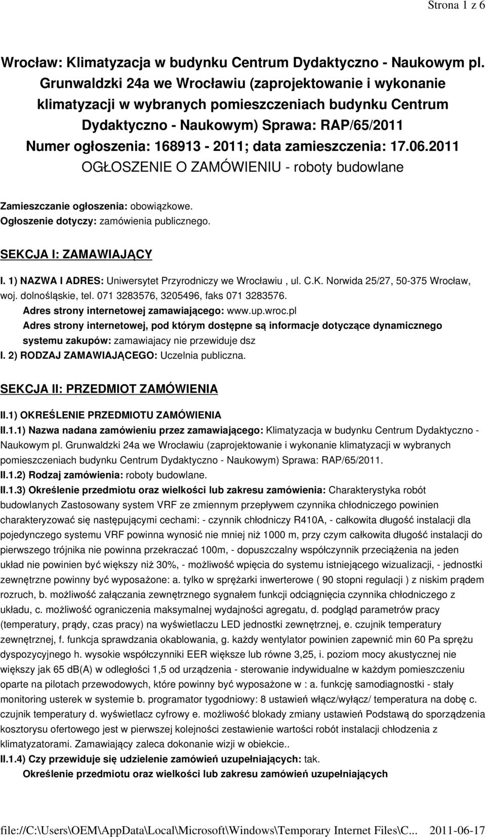 zamieszczenia: 17.06.2011 OGŁOSZENIE O ZAMÓWIENIU - roboty budowlane Zamieszczanie ogłoszenia: obowiązkowe. Ogłoszenie dotyczy: zamówienia publicznego. SEKCJA I: ZAMAWIAJĄCY I.